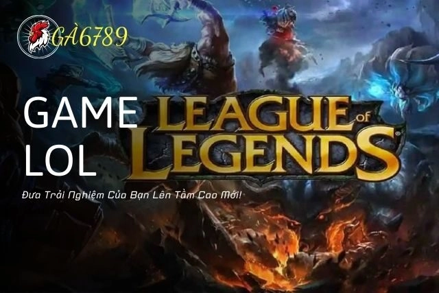 Khám Phá Game LOL Trên GA6789: Đưa Trải Nghiệm Của Bạn Lên Tầm Cao Mới!