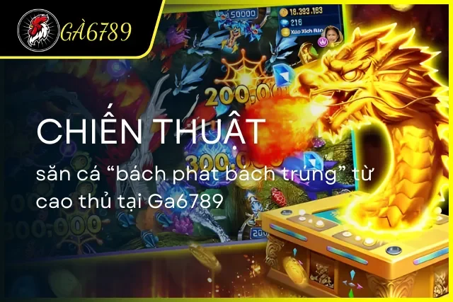 Mẹo săn cá cực hay từ các cao thủ tại Ga6789 truyền lại