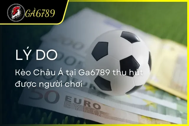 Giới thiệu về kèo loại hình châu Á đang có mặt tại Ga6789